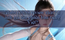7clubs (2026) review thật đánh giá sâu phiên bản tiếng Việt