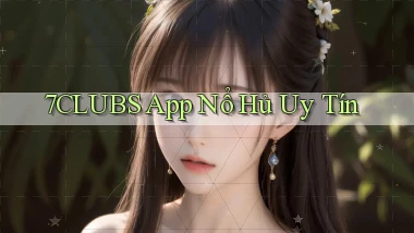 7clubs  app nổ hủ uy tín