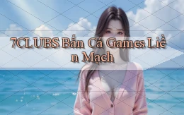 7clubs  bắn cá games liền mạch