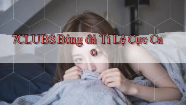 7clubs  bóng đá tỉ lệ cực cao