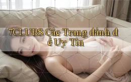 7clubs  các trang đánh đề uy tín