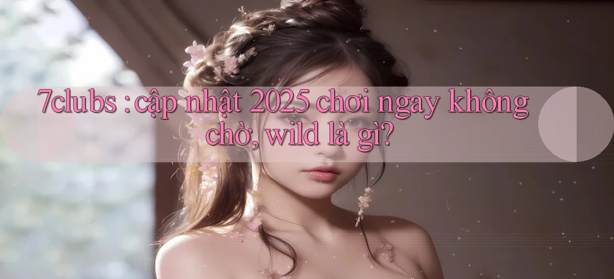 7clubs   Game Online   Link Mới An Toàn