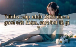 7clubs cập nhật 2026 cho người tiết kiệm, sure bet là gì