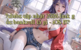 7clubs cập nhật 2026 link gốc bankroll là gì   iOS 15