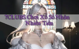 7clubs  Chơi xổ số nhận nhiều tiền