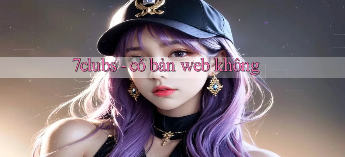 7clubs   Game Online   Link Mới An Toàn