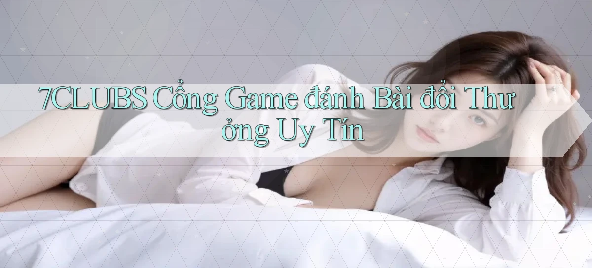 7clubs   Game Online   Link Mới An Toàn