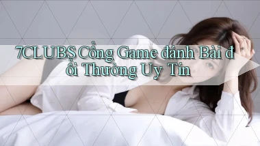 7clubs  cổng game đánh bài đổi thưởng uy tín