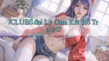 7clubs  đại lý cam kết hỗ trợ 24／7
