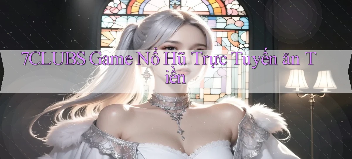 7clubs   Game Online   Link Mới An Toàn