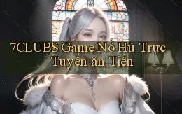 7clubs  Game nổ hũ trực tuyến ăn tiền