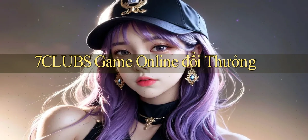 7clubs   Game Online   Link Mới An Toàn