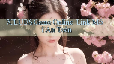 7clubs   Game Online ｜ Link Mới An Toàn