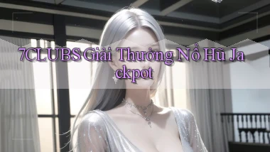 7clubs  giải thưởng nổ hũ jackpot