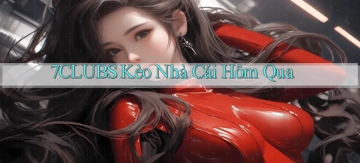 7clubs  kèo nhà cái hôm qua