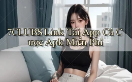 7clubs  link tải app cá cược apk miễn phí