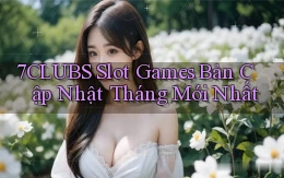 7clubs  slot games bản cập nhật tháng mới nhất
