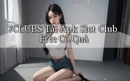 7clubs  tải apk slot club free có quà