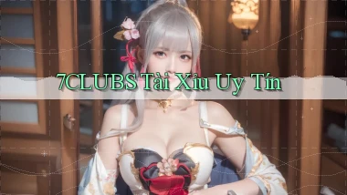 7clubs  tài xỉu uy tín