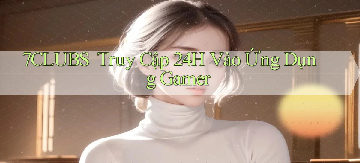 7clubs   Game Online   Link Mới An Toàn