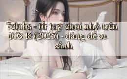 7clubs   từ tay chơi nhỏ trên iOS 18 (2025)   đáng để so sánh