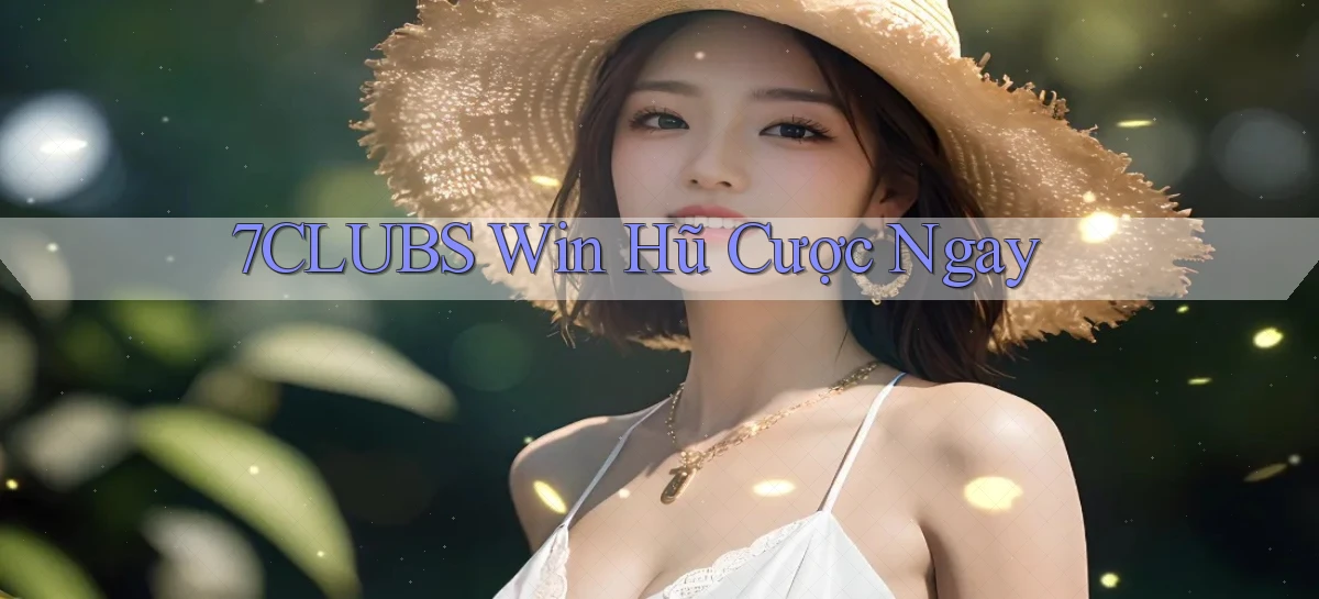 7clubs  win hũ cược ngay