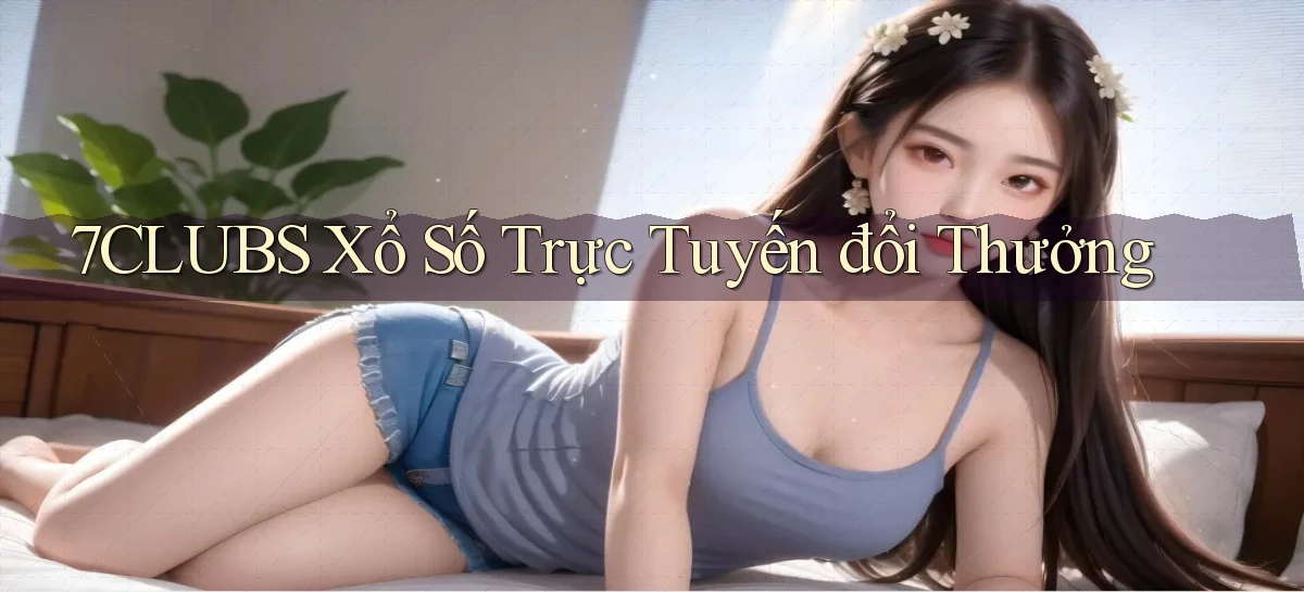 7clubs  Xổ số trực tuyến đổi thưởng