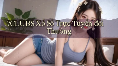 7clubs  Xổ số trực tuyến đổi thưởng