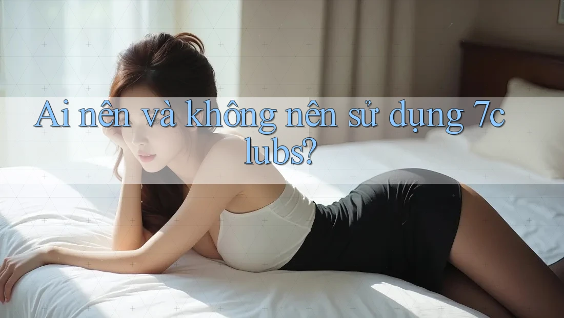 Ai nên và không nên sử dụng 7clubs? Ai nên và không nên sử dụng 7clubs?