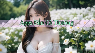 Apps Bắn cá thưởng
