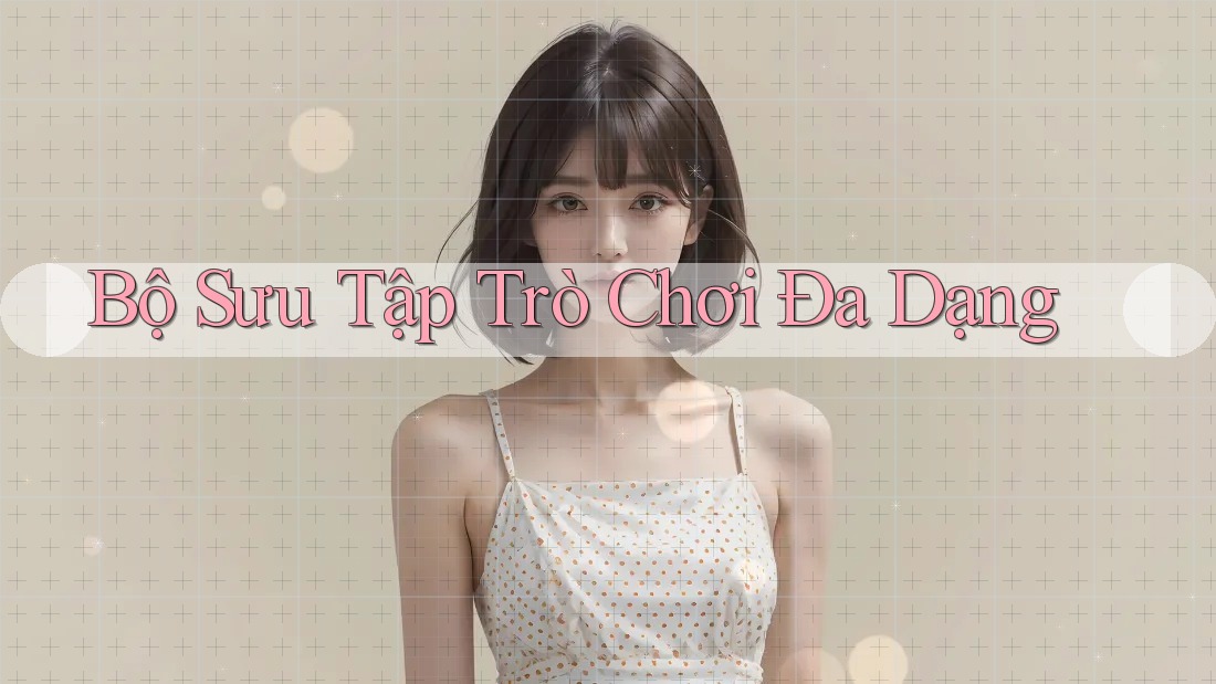 Bộ sưu tập trò chơi đa dạng Bộ sưu tập trò chơi đa dạng