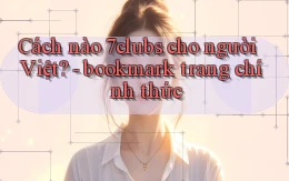 Cách nào 7clubs cho người Việt   bookmark trang chính thức