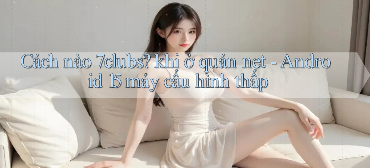 7clubs   Game Online   Link Mới An Toàn