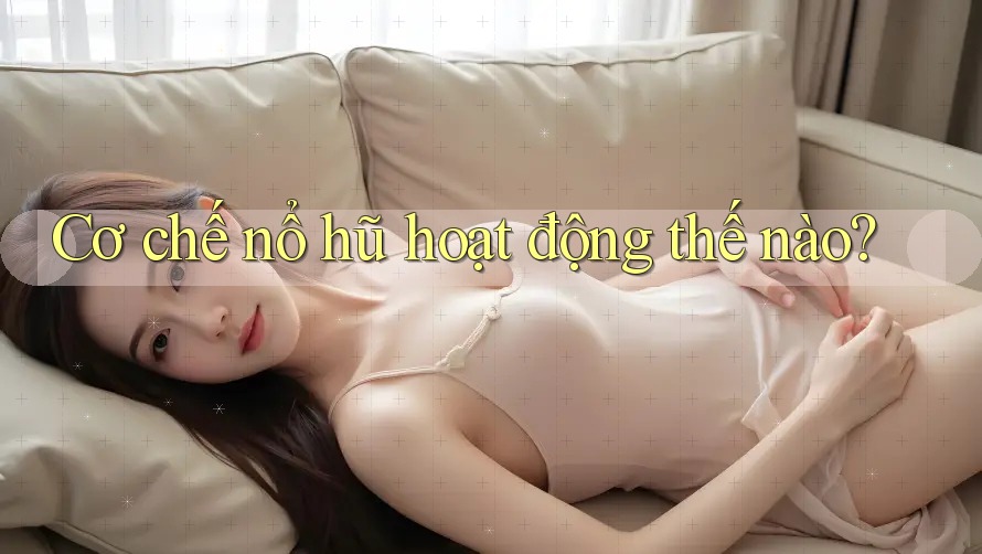 Cơ chế nổ hũ hoạt động thế nào?