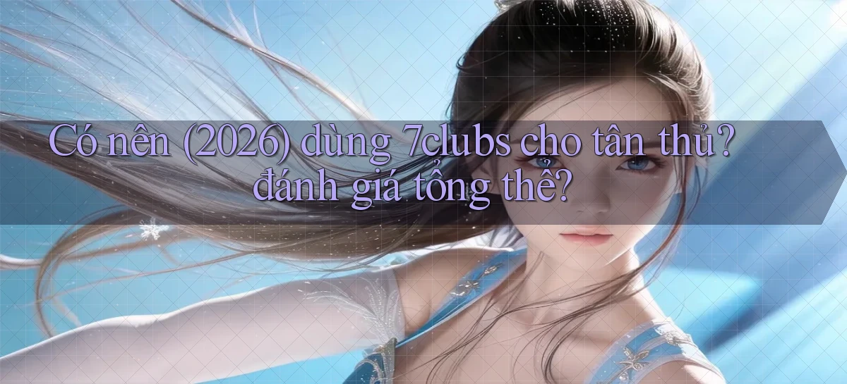 7clubs   Game Online   Link Mới An Toàn
