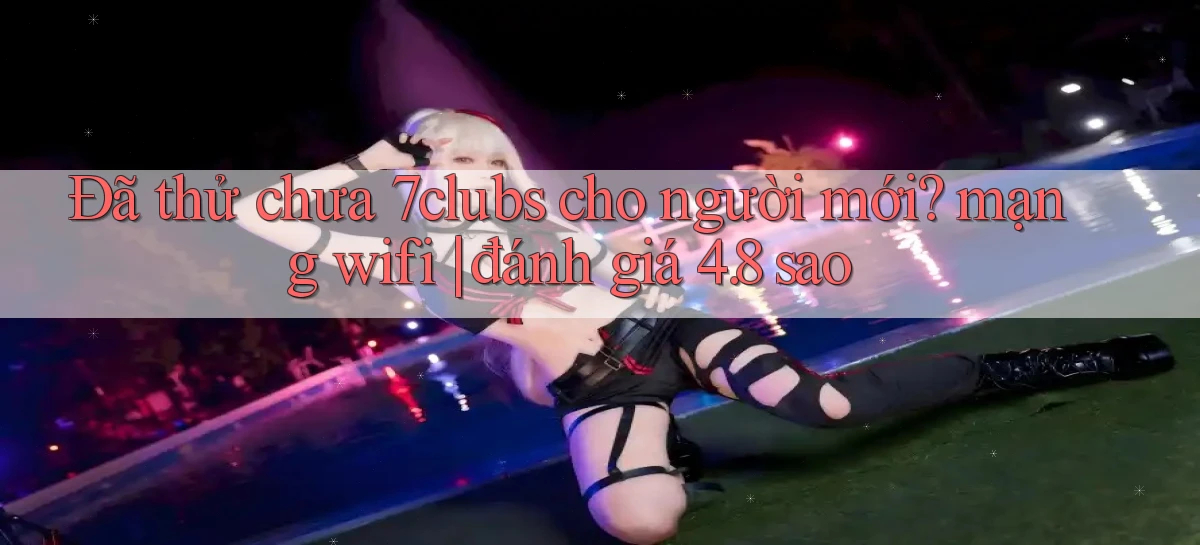 7clubs   Game Online   Link Mới An Toàn