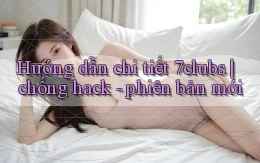 Hướng dẫn chi tiết 7clubs chống hack   phiên bản mới