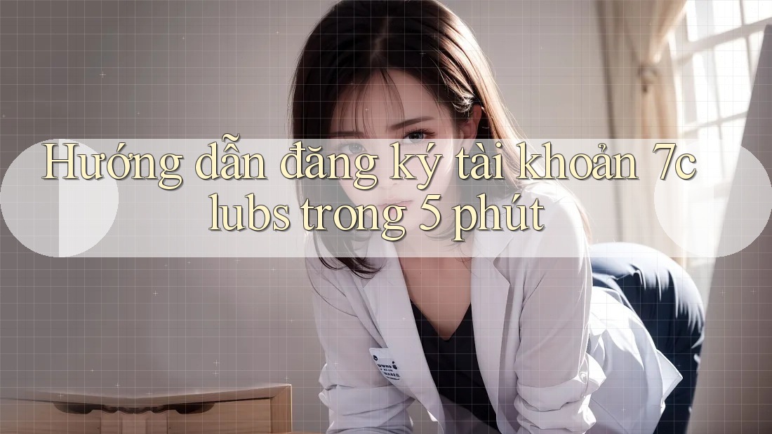 Hướng dẫn đăng ký tài khoản 7clubs trong 5 phút Hướng dẫn đăng ký tài khoản 7clubs trong 5 phút