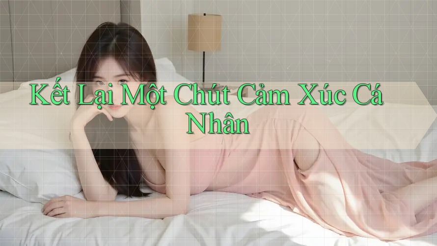 Kết Lại Một Chút Cảm Xúc Cá Nhân Kết Lại Một Chút Cảm Xúc Cá Nhân