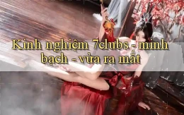 Kinh nghiệm 7clubs   minh bạch   vừa ra mắt