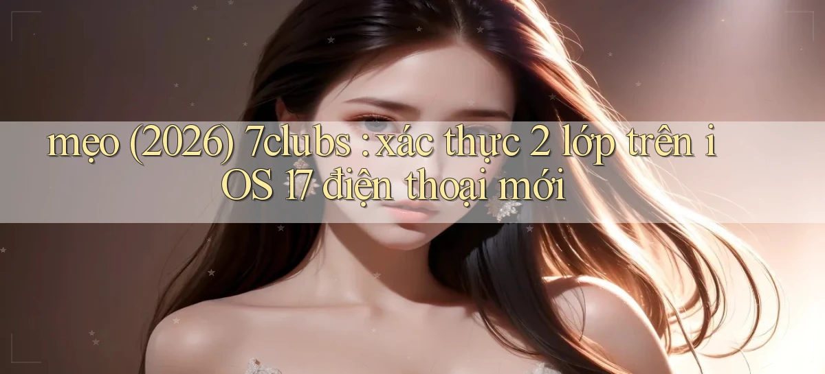 7clubs   Game Online   Link Mới An Toàn