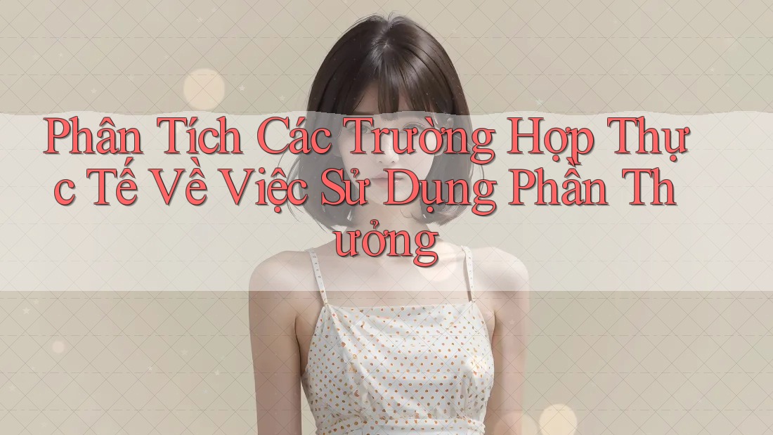 Phân Tích Các Trường Hợp Thực Tế Về Việc Sử Dụng Phần Thưởng