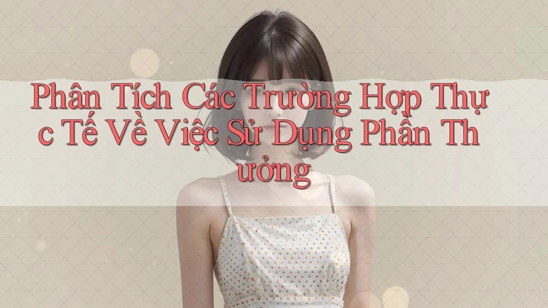Phân Tích Các Trường Hợp Thực Tế Về Việc Sử Dụng Phần Thưởng