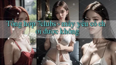 Tổng hợp 7clubs   máy yếu có chơi được không