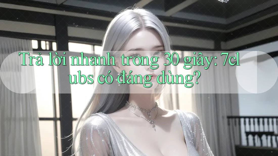 Trả lời nhanh trong 30 giây: 7clubs có đáng dùng? Trả lời nhanh trong 30 giây: 7clubs có đáng dùng?