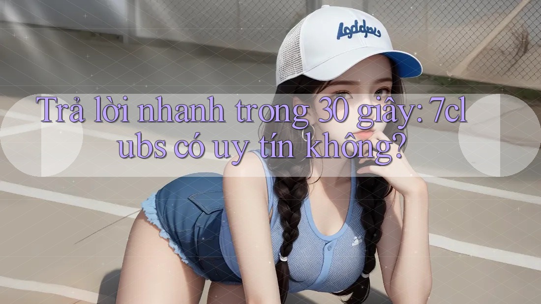 Trả lời nhanh trong 30 giây: 7clubs có uy tín không? Trả lời nhanh trong 30 giây: 7clubs có uy tín không?